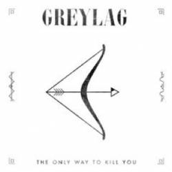 Greylag : The Only Way to Kill You